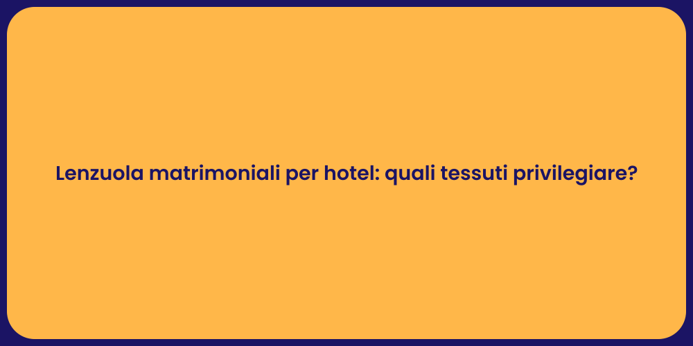 Lenzuola matrimoniali per hotel: quali tessuti privilegiare?