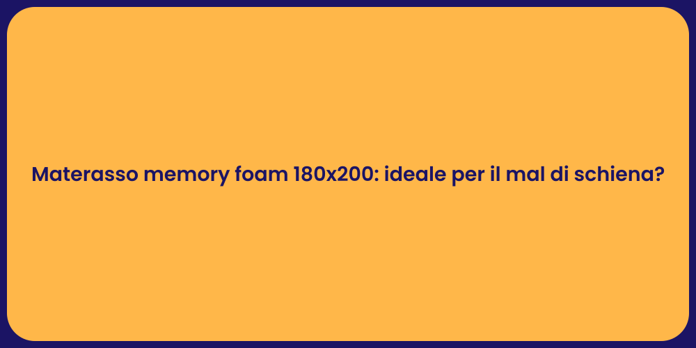 Materasso memory foam 180x200: ideale per il mal di schiena?