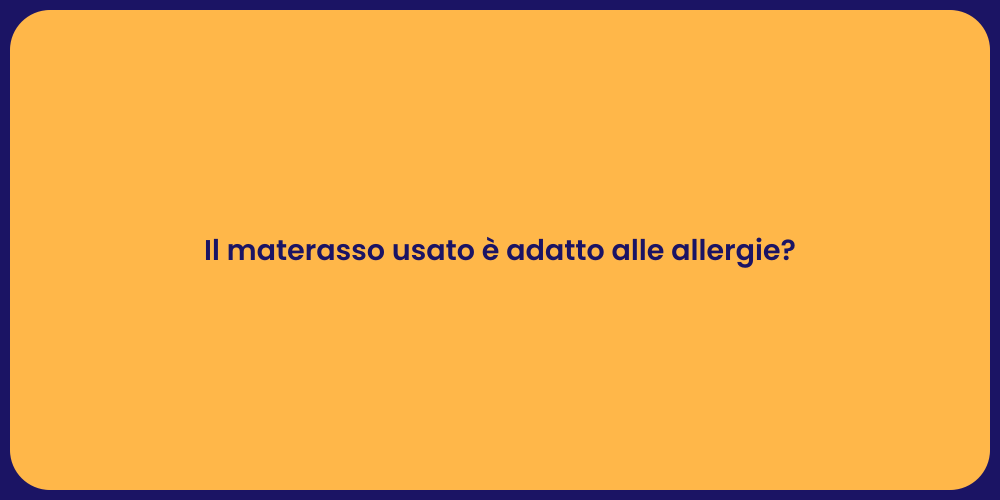 Il materasso usato è adatto alle allergie?