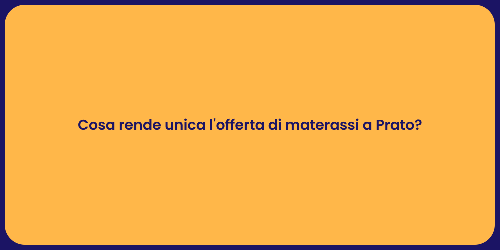 Cosa rende unica l'offerta di materassi a Prato?