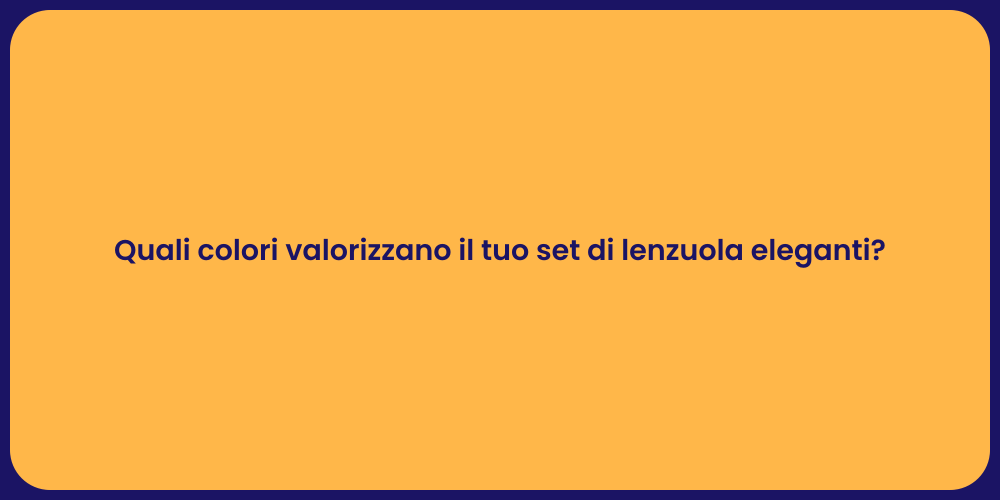 Quali colori valorizzano il tuo set di lenzuola eleganti?