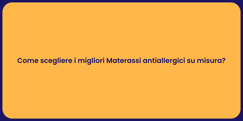 Come scegliere i migliori Materassi antiallergici su misura?
