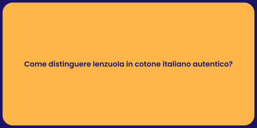 Come distinguere lenzuola in cotone italiano autentico?