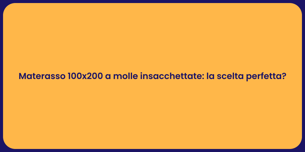 Materasso 100x200 a molle insacchettate: la scelta perfetta?