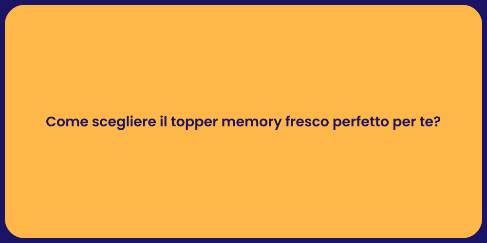 Guida al Topper Memory Fresco per il Sonno