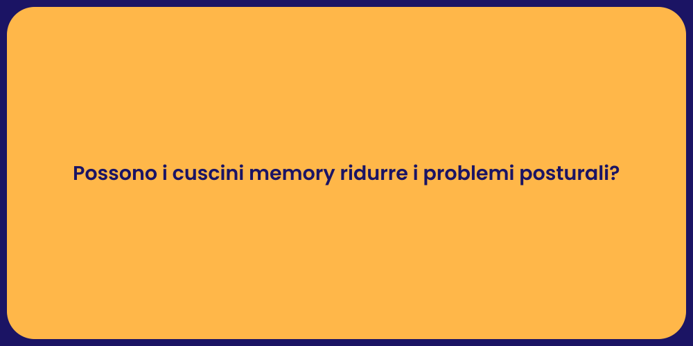 Possono i cuscini memory ridurre i problemi posturali?