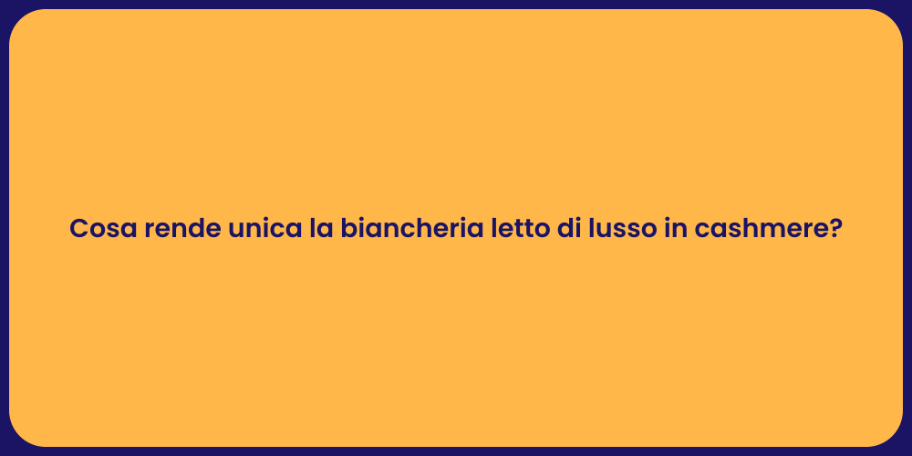 Cosa rende unica la biancheria letto di lusso in cashmere?
