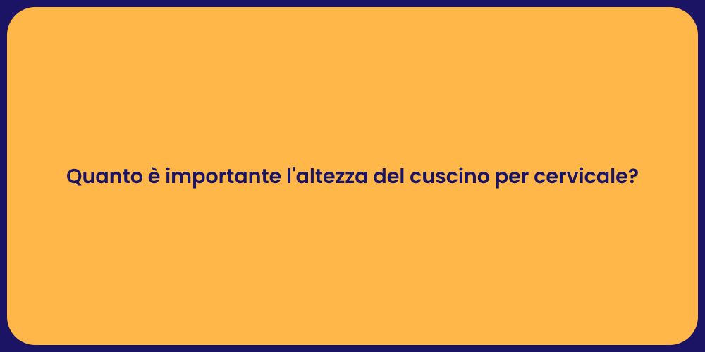 Quanto è importante l'altezza del cuscino per cervicale?