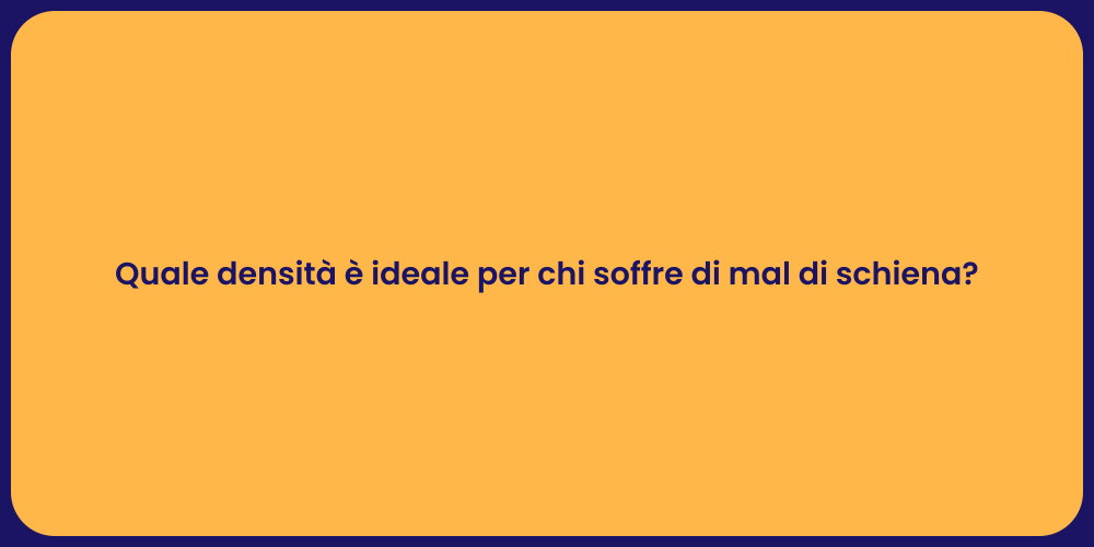 Quale densità è ideale per chi soffre di mal di schiena?