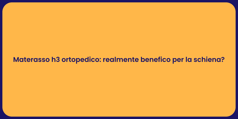 Materasso h3 ortopedico: realmente benefico per la schiena?