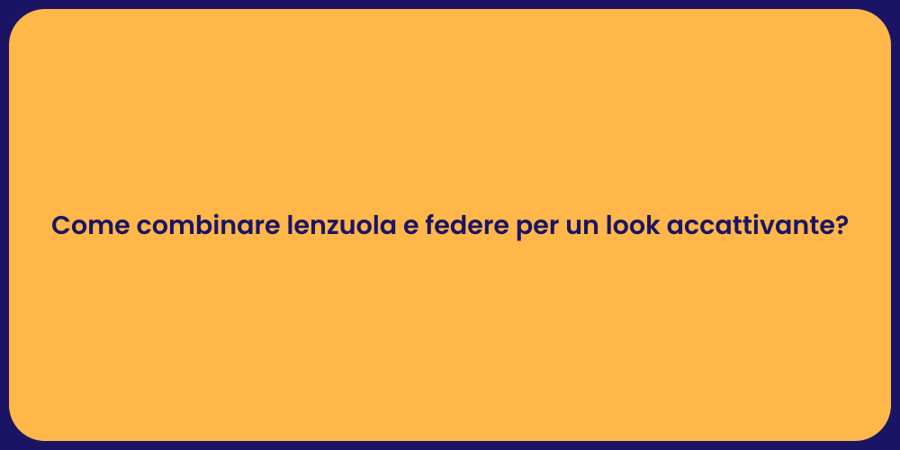 Come combinare lenzuola e federe per un look accattivante?