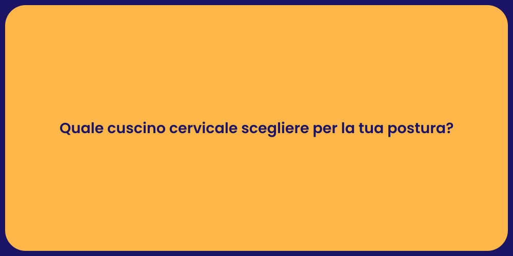 Quale cuscino cervicale scegliere per la tua postura?