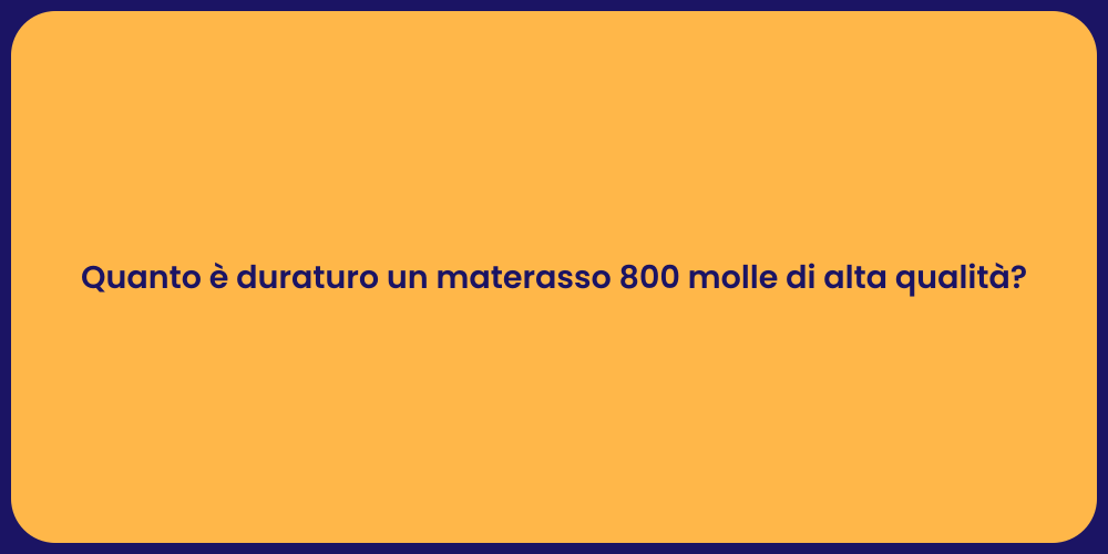 Quanto è duraturo un materasso 800 molle di alta qualità?