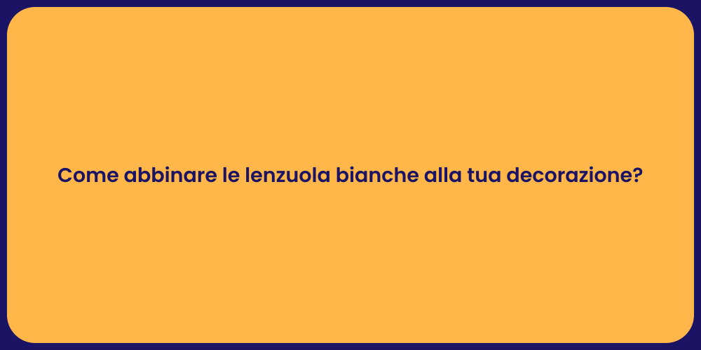 Come abbinare le lenzuola bianche alla tua decorazione?