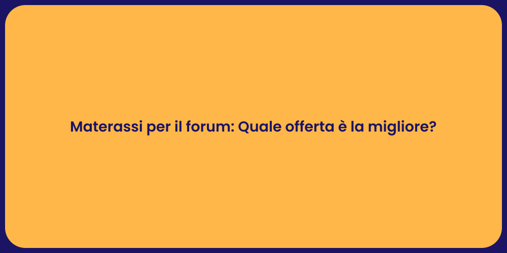 Materassi per il forum: Quale offerta è la migliore?