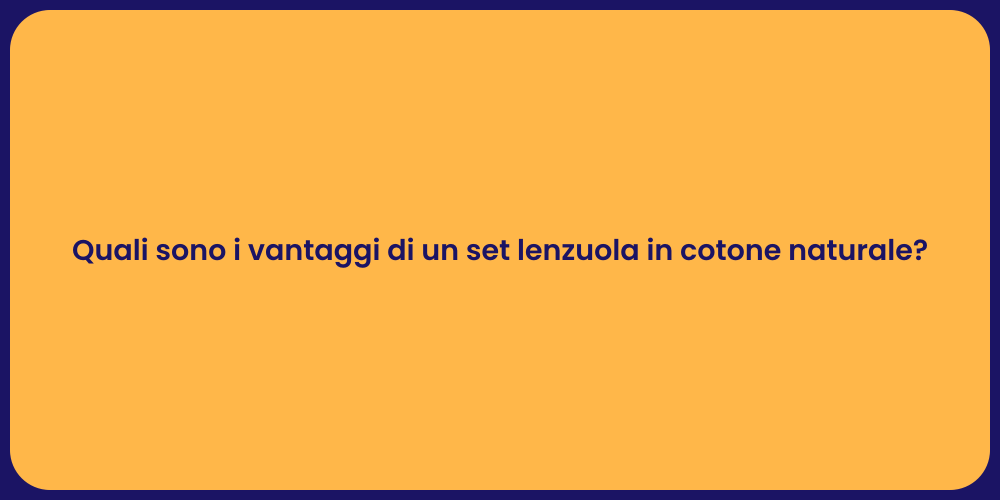 Quali sono i vantaggi di un set lenzuola in cotone naturale?