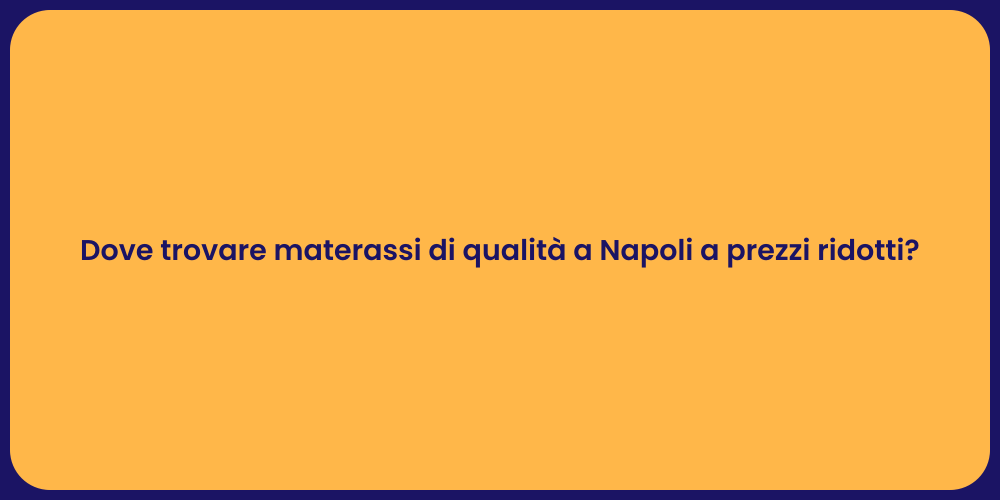 Dove trovare materassi di qualità a Napoli a prezzi ridotti?