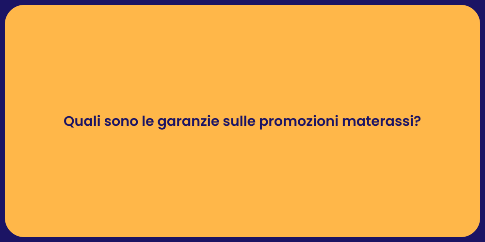 Quali sono le garanzie sulle promozioni materassi?