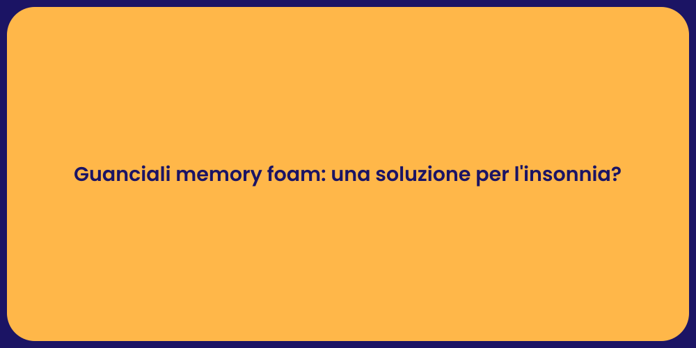 Guanciali memory foam: una soluzione per l'insonnia?