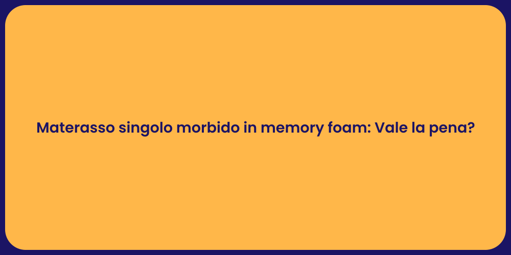 Materasso singolo morbido in memory foam: Vale la pena?