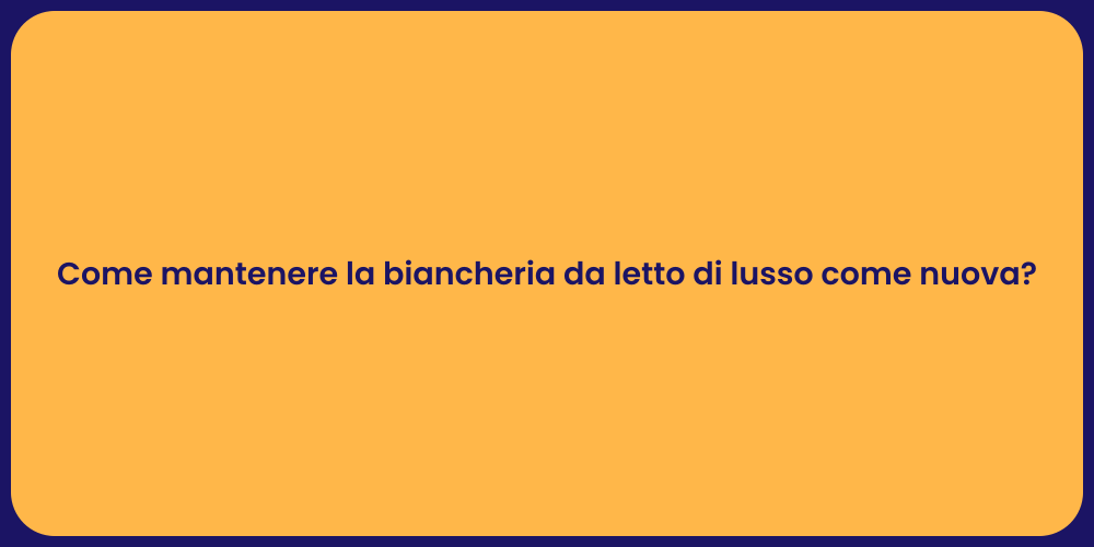 Come mantenere la biancheria da letto di lusso come nuova?