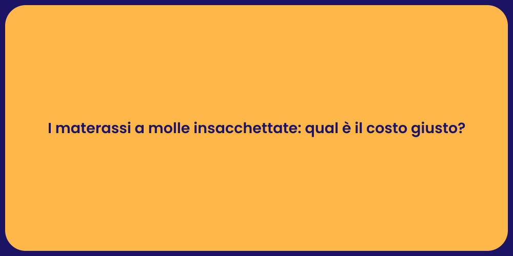 I materassi a molle insacchettate: qual è il costo giusto?