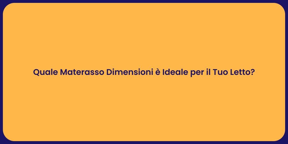 Quale Materasso Dimensioni è Ideale per il Tuo Letto?