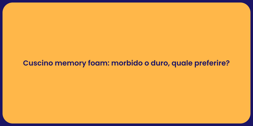 Cuscino memory foam: morbido o duro, quale preferire?