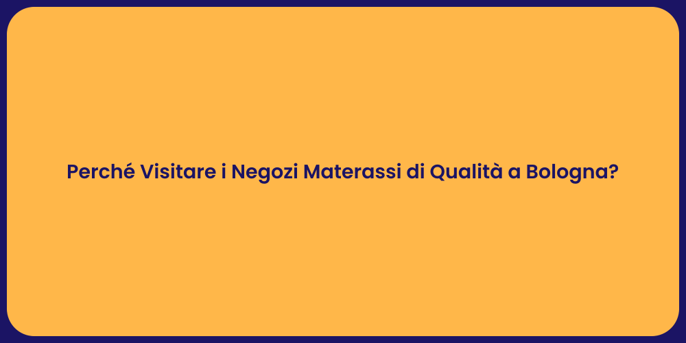 Perché Visitare i Negozi Materassi di Qualità a Bologna?
