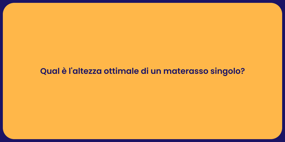 Qual è l'altezza ottimale di un materasso singolo?