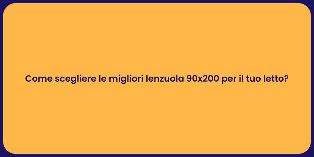 Come scegliere le migliori lenzuola 90x200 per il tuo letto?