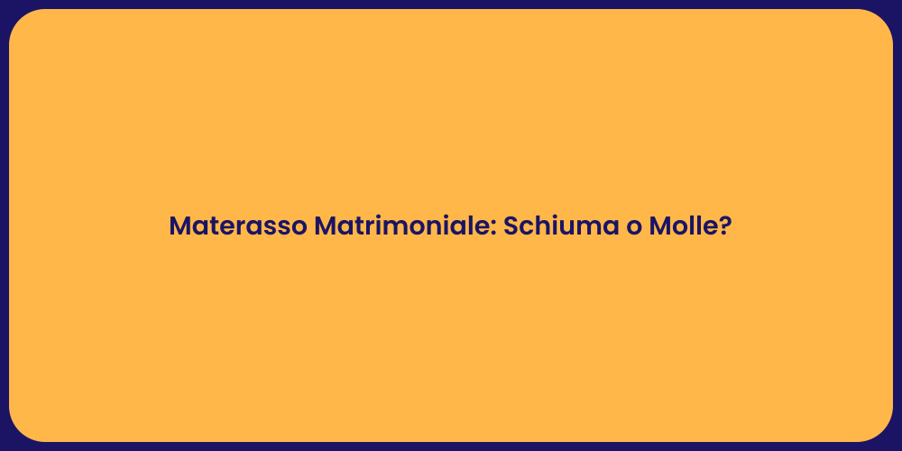 Materasso Matrimoniale: Schiuma o Molle?