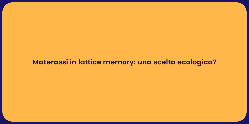 Materassi in lattice memory: una scelta ecologica?