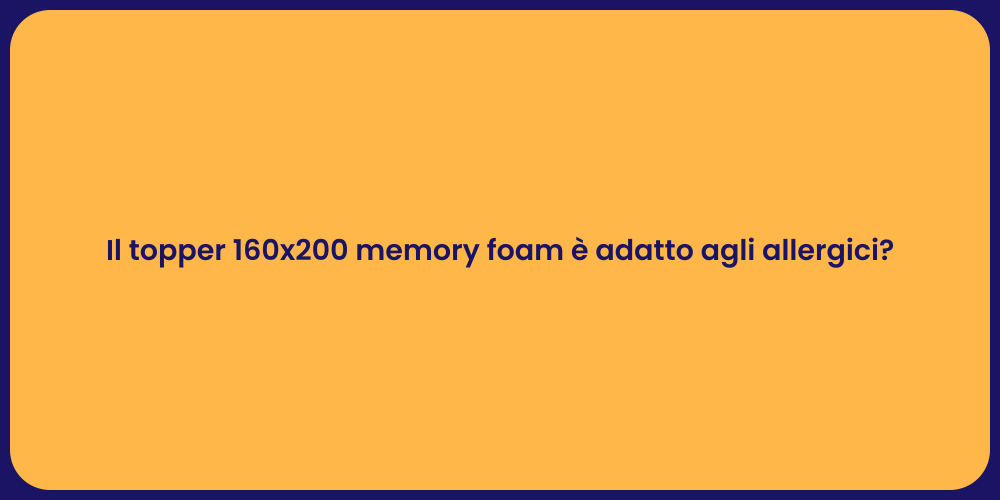 Il topper 160x200 memory foam è adatto agli allergici?