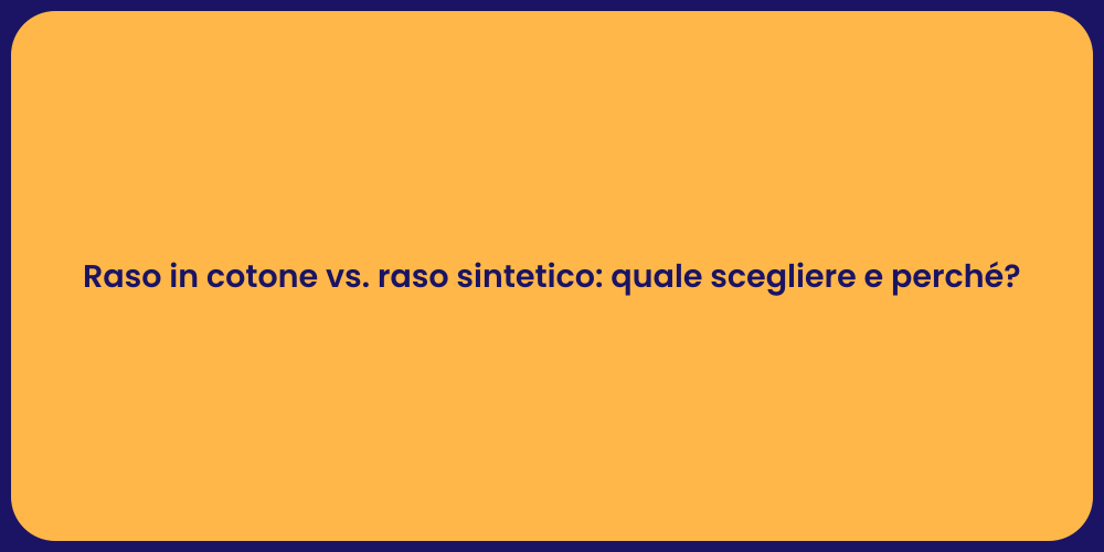 Raso in cotone vs. raso sintetico: quale scegliere e perché?
