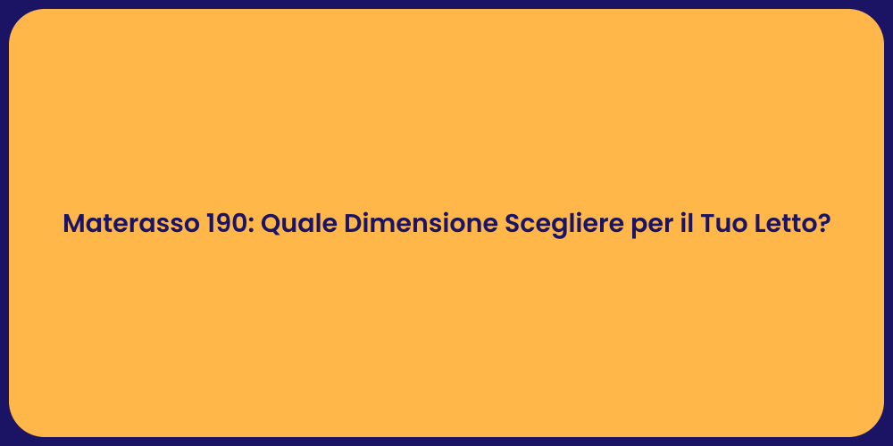 Materasso 190: Quale Dimensione Scegliere per il Tuo Letto?