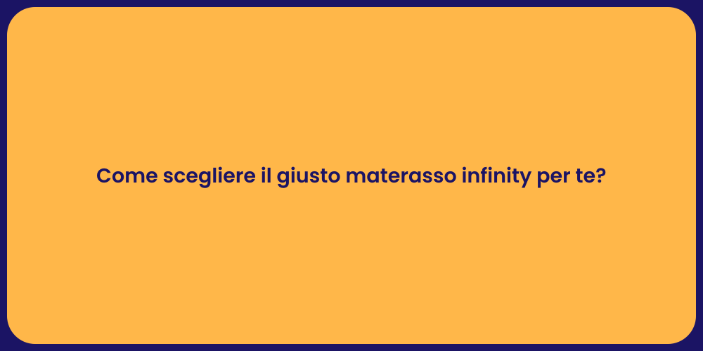 Come scegliere il giusto materasso infinity per te?