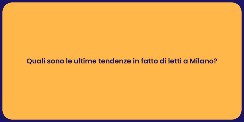 Quali sono le ultime tendenze in fatto di letti a Milano?