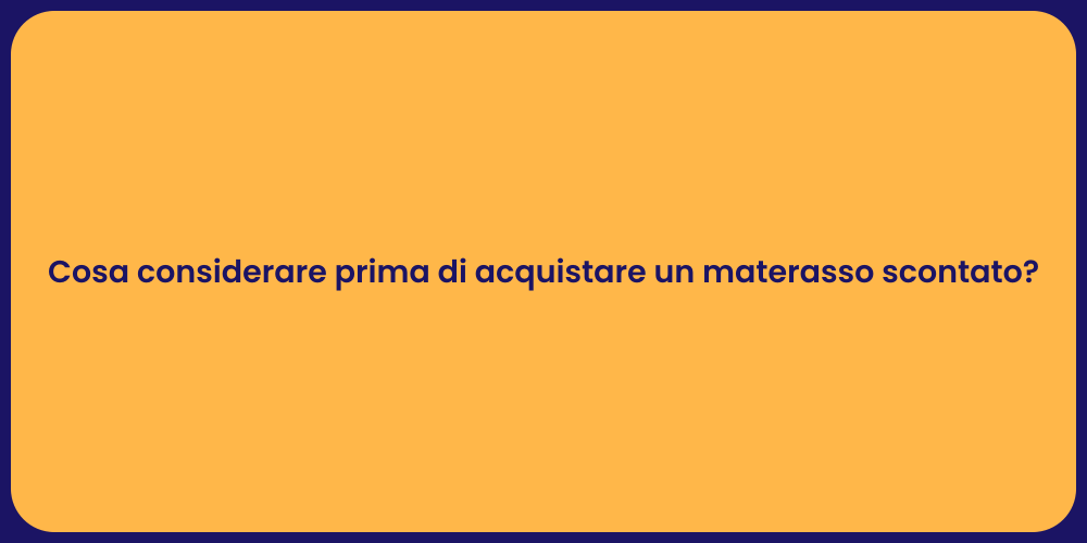 Cosa considerare prima di acquistare un materasso scontato?