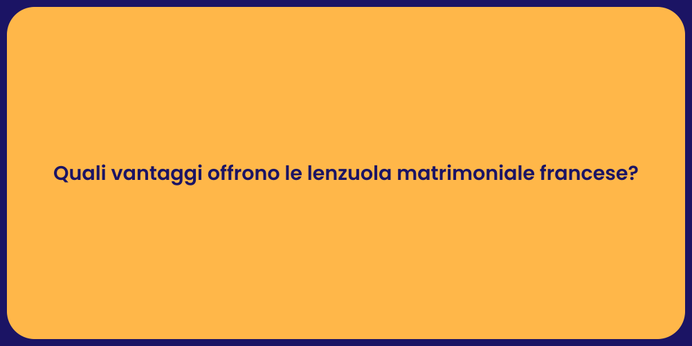 Quali vantaggi offrono le lenzuola matrimoniale francese?