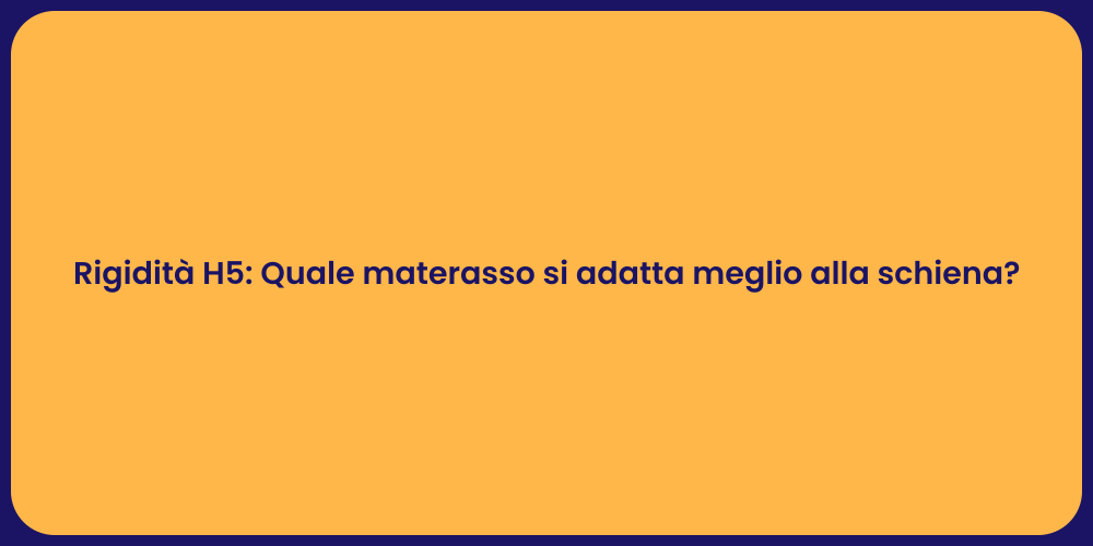 Rigidità H5: Quale materasso si adatta meglio alla schiena?