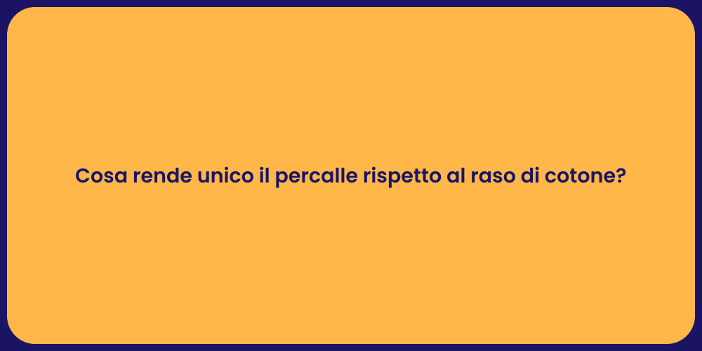 Cosa rende unico il percalle rispetto al raso di cotone?