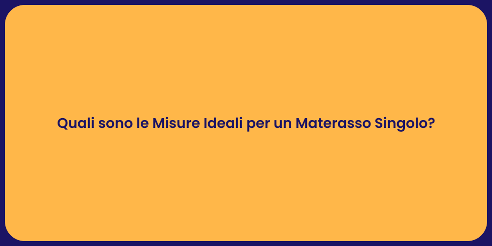 Quali sono le Misure Ideali per un Materasso Singolo?