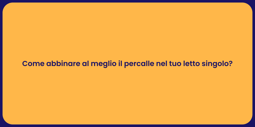 Come abbinare al meglio il percalle nel tuo letto singolo?