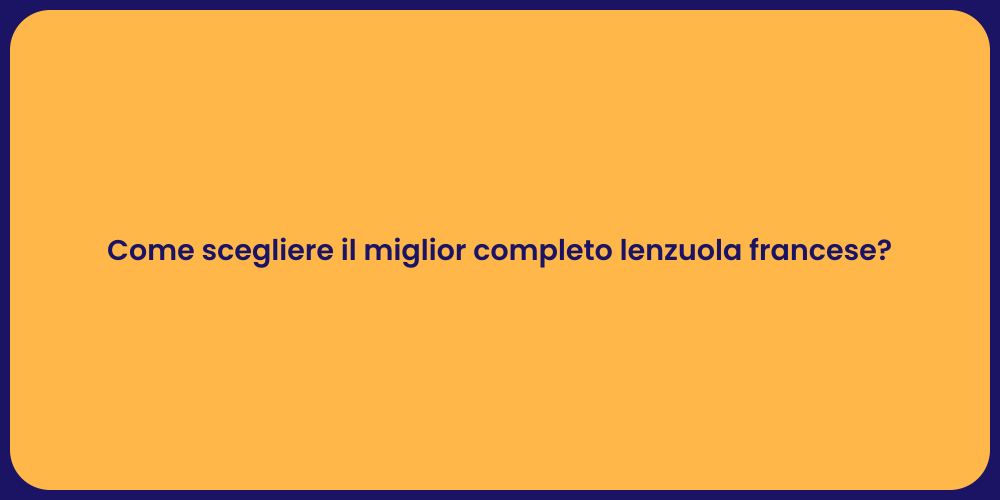 Come scegliere il miglior completo lenzuola francese?