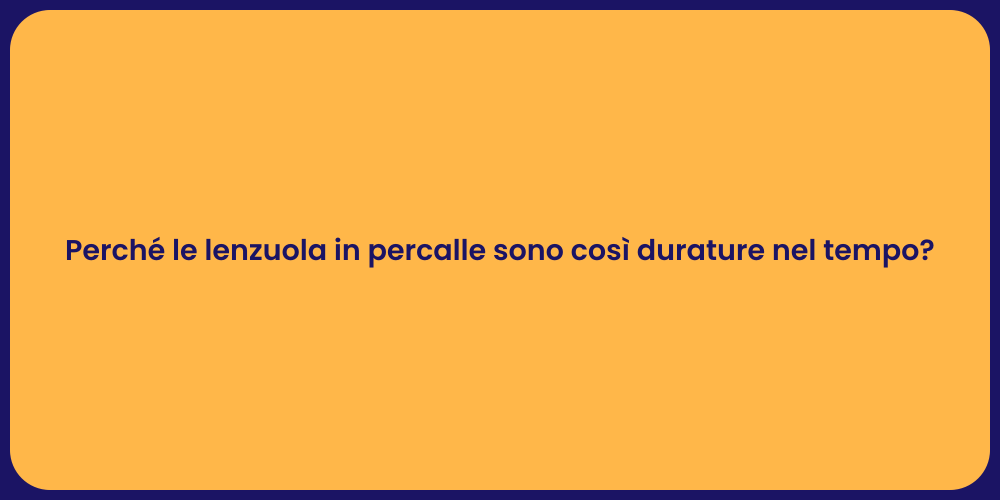 Perché le lenzuola in percalle sono così durature nel tempo?