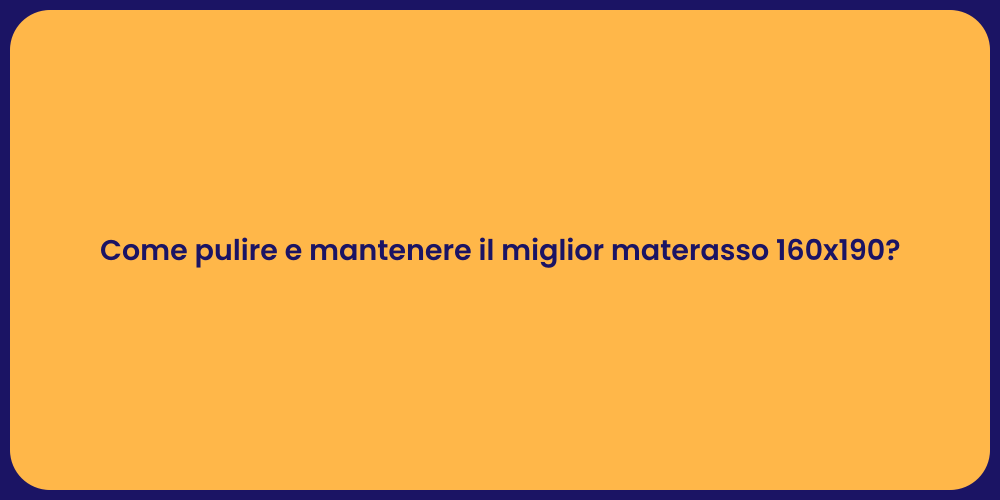 Come pulire e mantenere il miglior materasso 160x190?