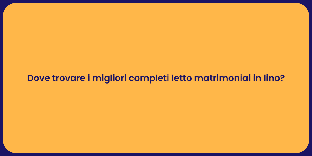 Dove trovare i migliori completi letto matrimoniai in lino?