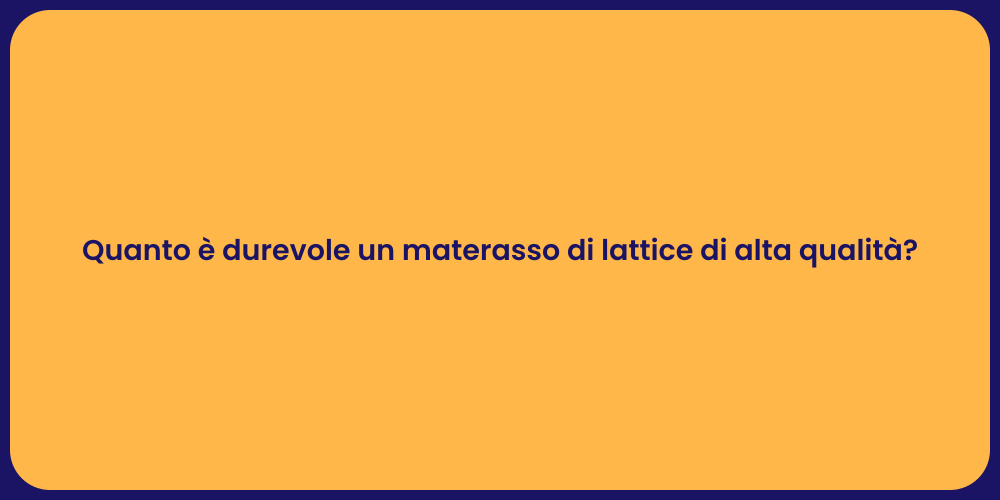Quanto è durevole un materasso di lattice di alta qualità?