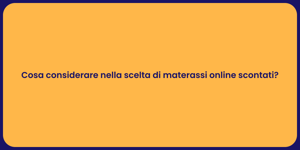 Cosa considerare nella scelta di materassi online scontati?